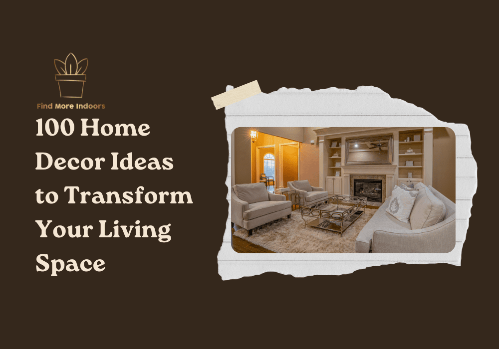 100 Home Decor Ideas to Transform Your Living Space